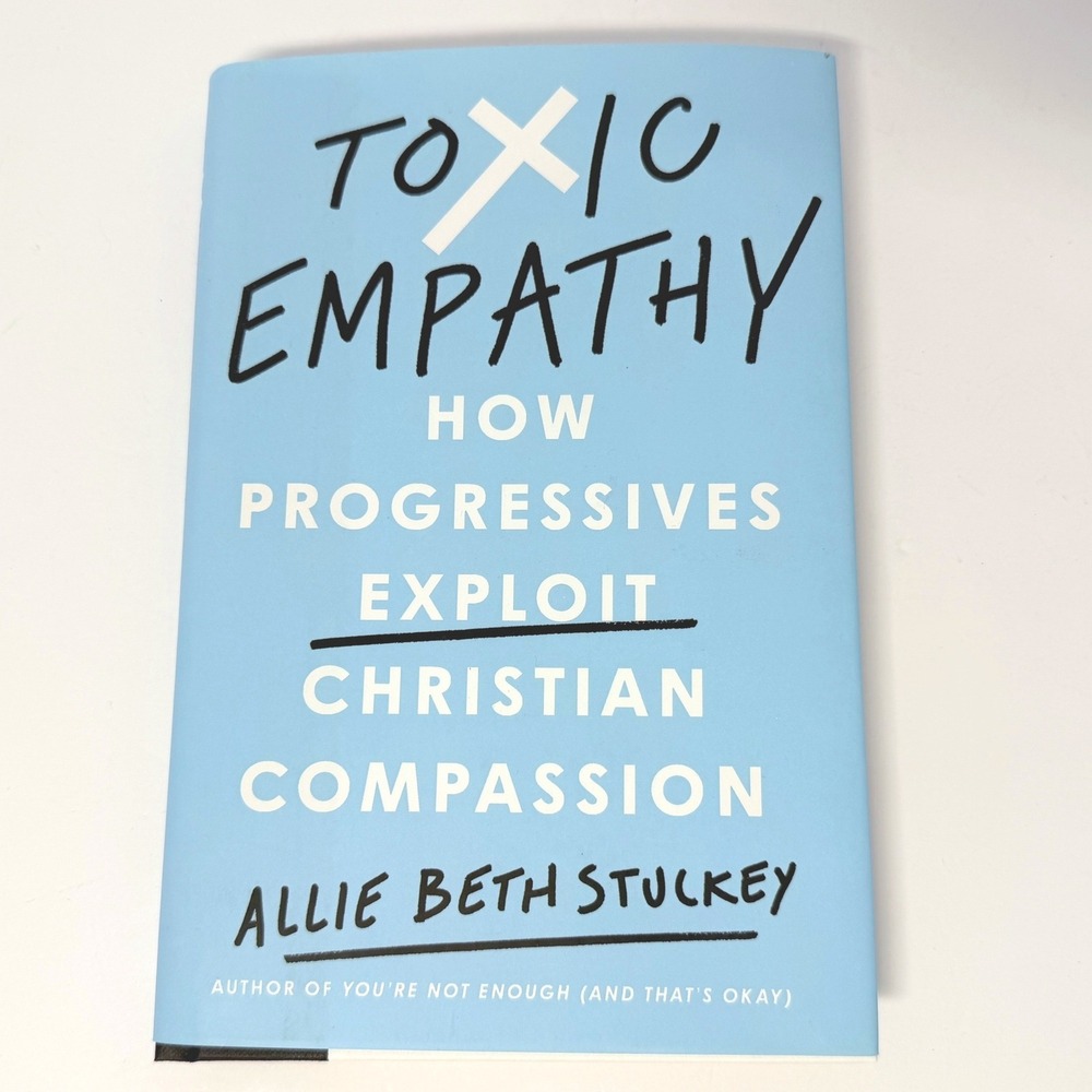 Toxic Empathy Allie Beth Stuckey Hardcover Christian Compassion Politics Book